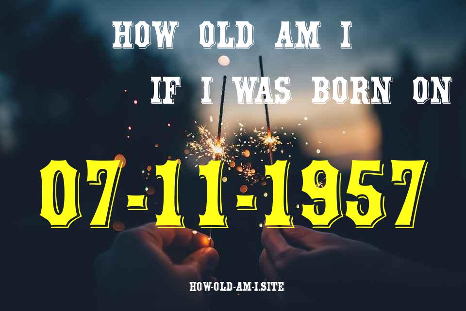 ᐈ Born On 07 November 1957 My Age in 2024? [100% ACCURATE Age Calculator!]