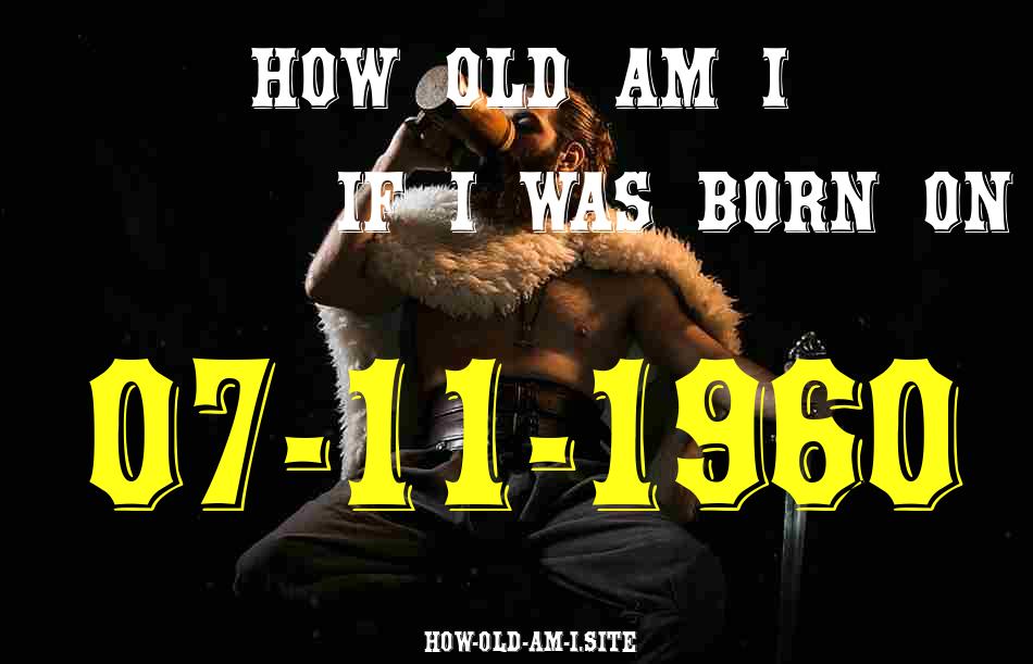ᐈ Born On 07 November 1960 My Age in 2024? [100% ACCURATE Age Calculator!]