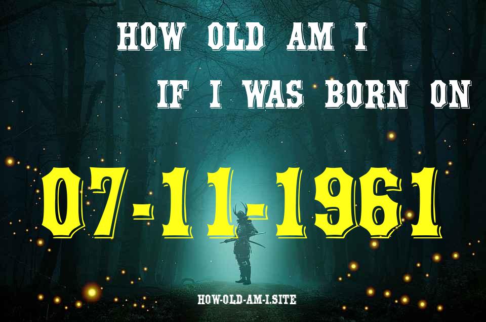 ᐈ Born On 07 November 1961 My Age in 2024? [100% ACCURATE Age Calculator!]