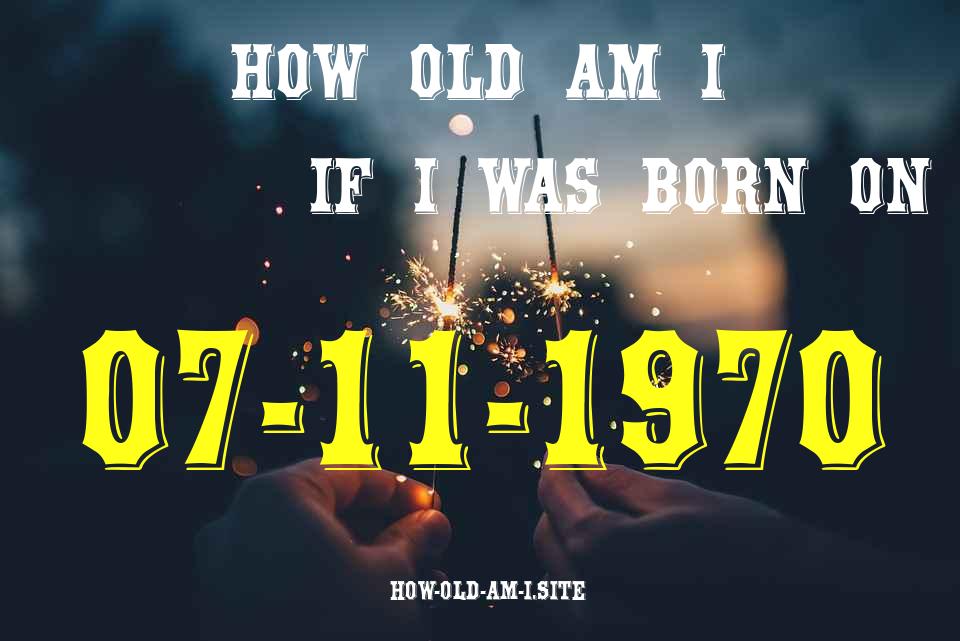 ᐈ Born On 07 November 1970 My Age in 2024? [100% ACCURATE Age Calculator!]