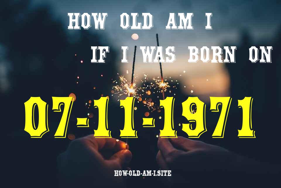 ᐈ Born On 07 November 1971 My Age in 2024? [100% ACCURATE Age Calculator!]