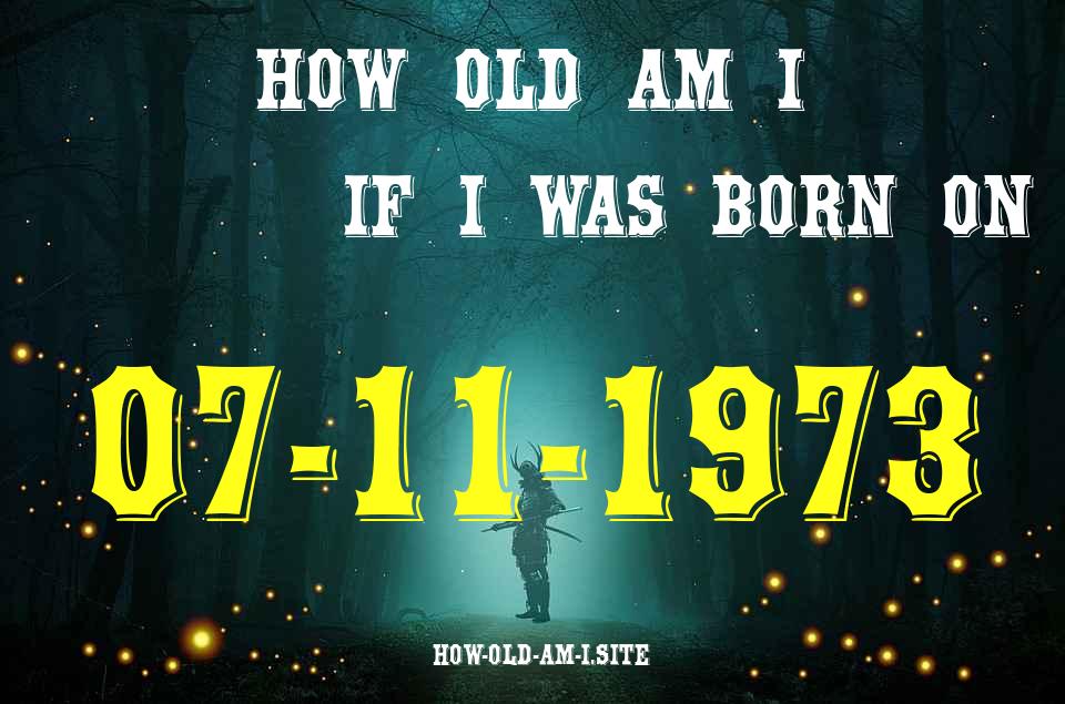 ᐈ Born On 07 November 1973 My Age in 2024? [100% ACCURATE Age Calculator!]
