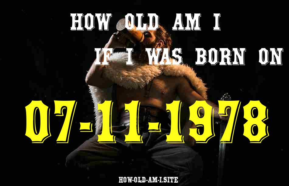 ᐈ Born On 07 November 1978 My Age in 2024? [100% ACCURATE Age Calculator!]
