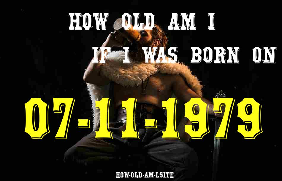 ᐈ Born On 07 November 1979 My Age in 2024? [100% ACCURATE Age Calculator!]