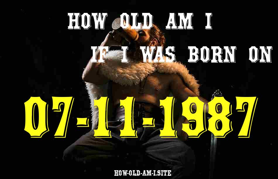 ᐈ Born On 07 November 1987 My Age in 2024? [100% ACCURATE Age Calculator!]