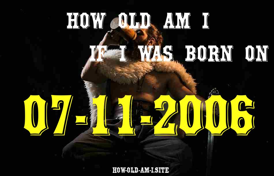 ᐈ Born On 07 November 2006 My Age in 2024? [100% ACCURATE Age Calculator!]