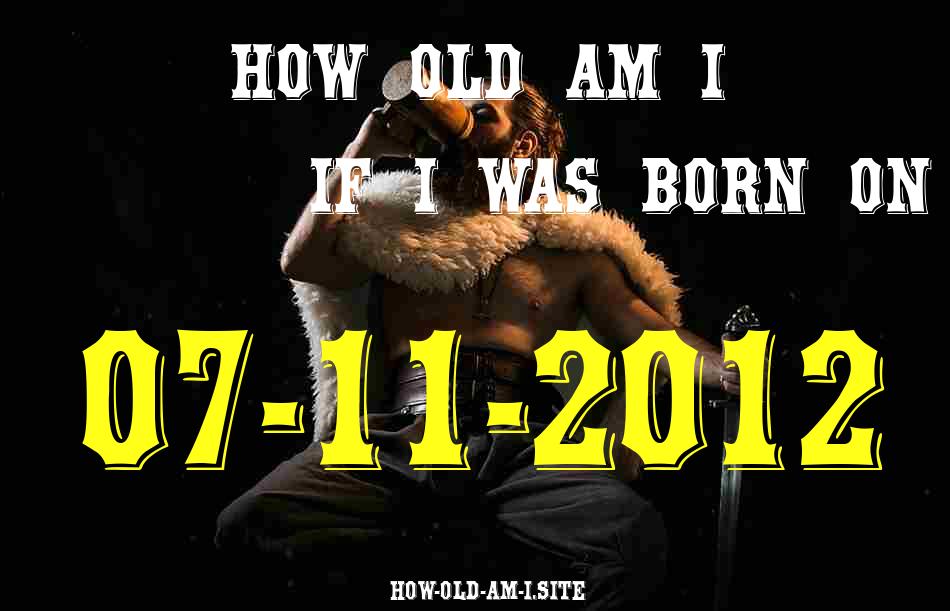 ᐈ Born On 07 November 2012 My Age in 2024? [100% ACCURATE Age Calculator!]