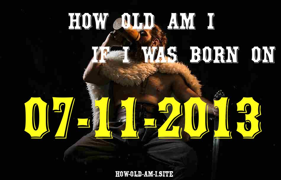 ᐈ Born On 07 November 2013 My Age in 2024? [100% ACCURATE Age Calculator!]