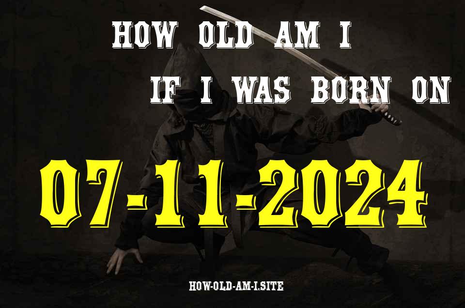ᐈ Born On 07 November 2024 My Age in 2024? [100% ACCURATE Age Calculator!]