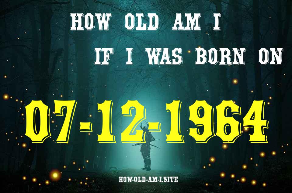 ᐈ Born On 07 December 1964 My Age in 2024? [100% ACCURATE Age Calculator!]