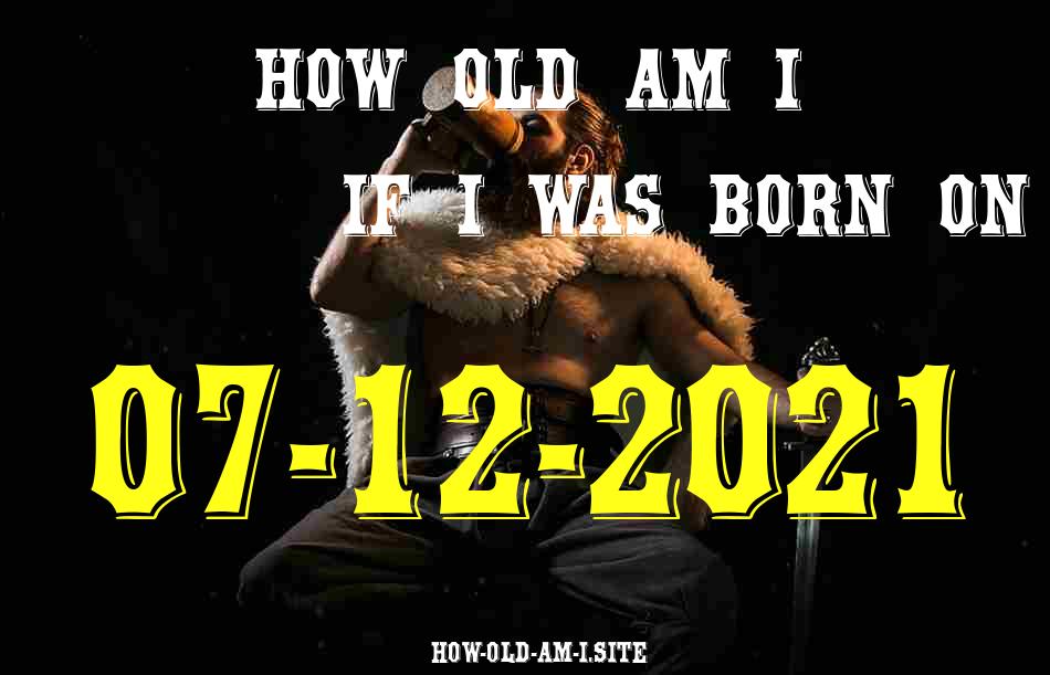 ᐈ Born On 07 December 2021 My Age in 2024? [100% ACCURATE Age Calculator!]