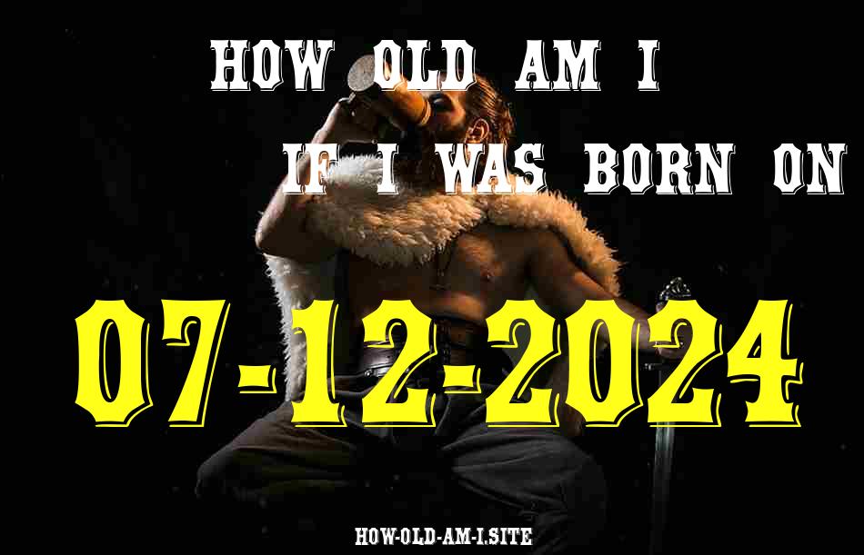 ᐈ Born On 07 December 2024 My Age in 2024? [100% ACCURATE Age Calculator!]