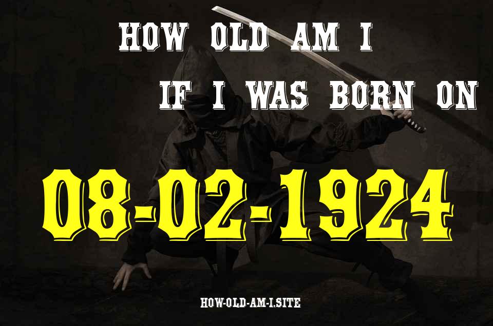 ᐈ Born On 08 February 1924 My Age in 2024? [100% ACCURATE Age Calculator!]