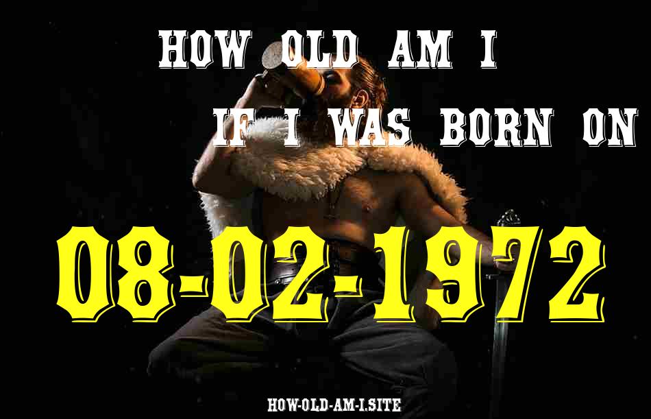 ᐈ Born On 08 February 1972 My Age in 2024? [100% ACCURATE Age Calculator!]