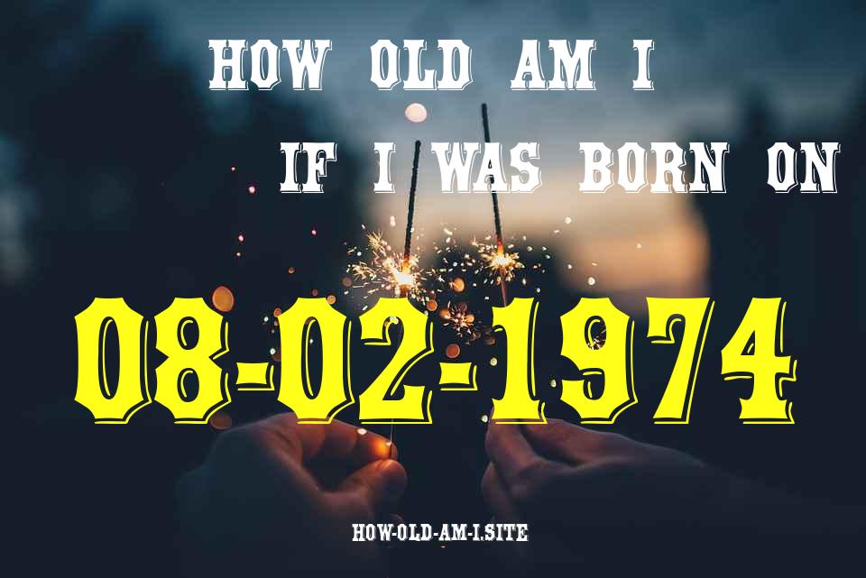 ᐈ Born On 08 February 1974 My Age in 2024? [100% ACCURATE Age Calculator!]