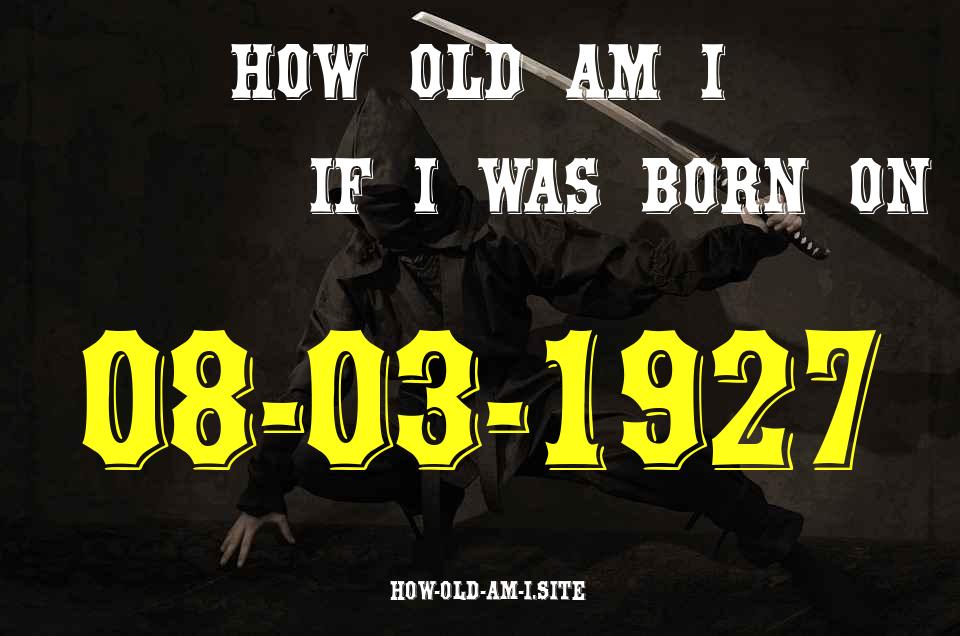 ᐈ Born On 08 March 1927 My Age in 2024? [100% ACCURATE Age Calculator!]