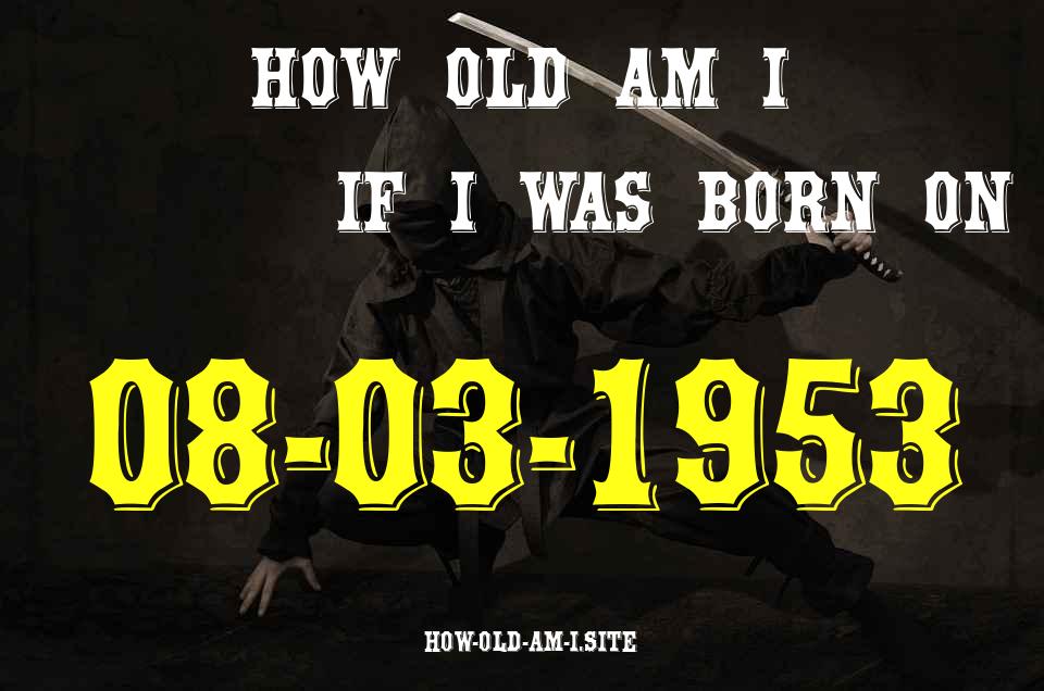 ᐈ Born On 08 March 1953 My Age in 2024? [100% ACCURATE Age Calculator!]