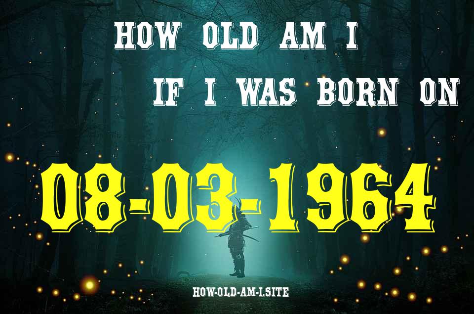 ᐈ Born On 08 March 1964 My Age in 2024? [100% ACCURATE Age Calculator!]