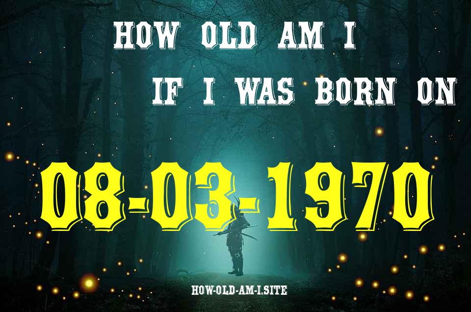 ᐈ Born On 08 March 1970 My Age in 2024? [100% ACCURATE Age Calculator!]