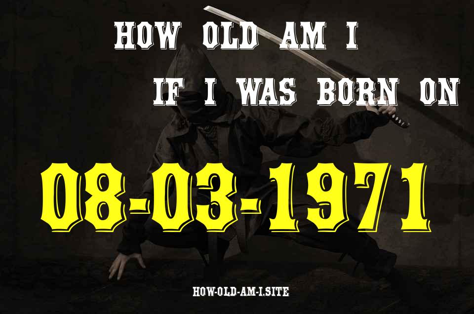 ᐈ Born On 08 March 1971 My Age in 2024? [100% ACCURATE Age Calculator!]