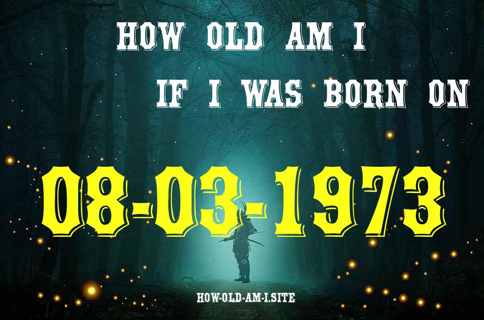 ᐈ Born On 08 March 1973 My Age in 2024? [100% ACCURATE Age Calculator!]