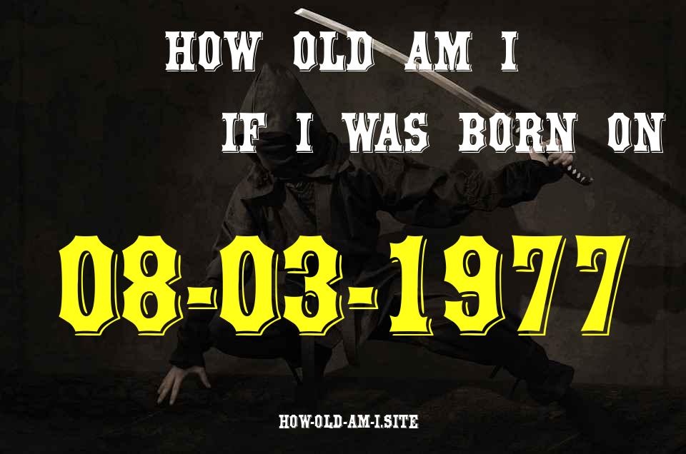 ᐈ Born On 08 March 1977 My Age in 2024? [100% ACCURATE Age Calculator!]
