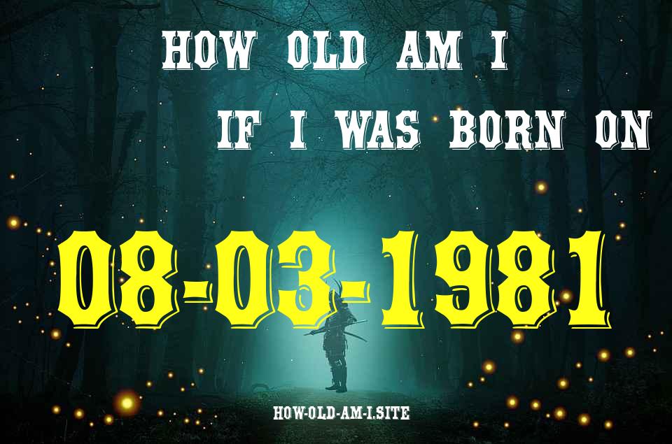 ᐈ Born On 08 March 1981 My Age in 2024? [100% ACCURATE Age Calculator!]