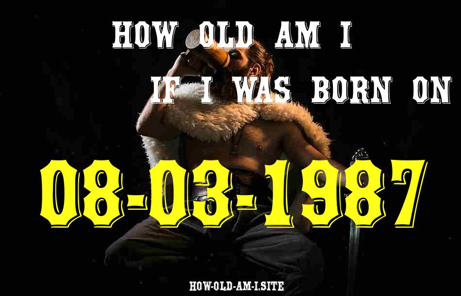 ᐈ Born On 08 March 1987 My Age in 2024? [100% ACCURATE Age Calculator!]