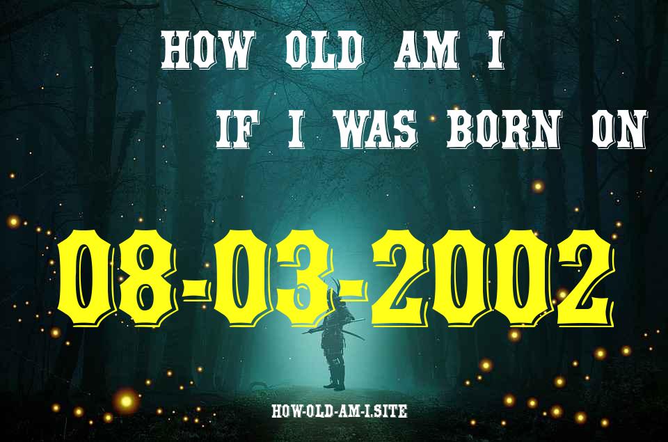ᐈ Born On 08 March 2002 My Age in 2024? [100% ACCURATE Age Calculator!]
