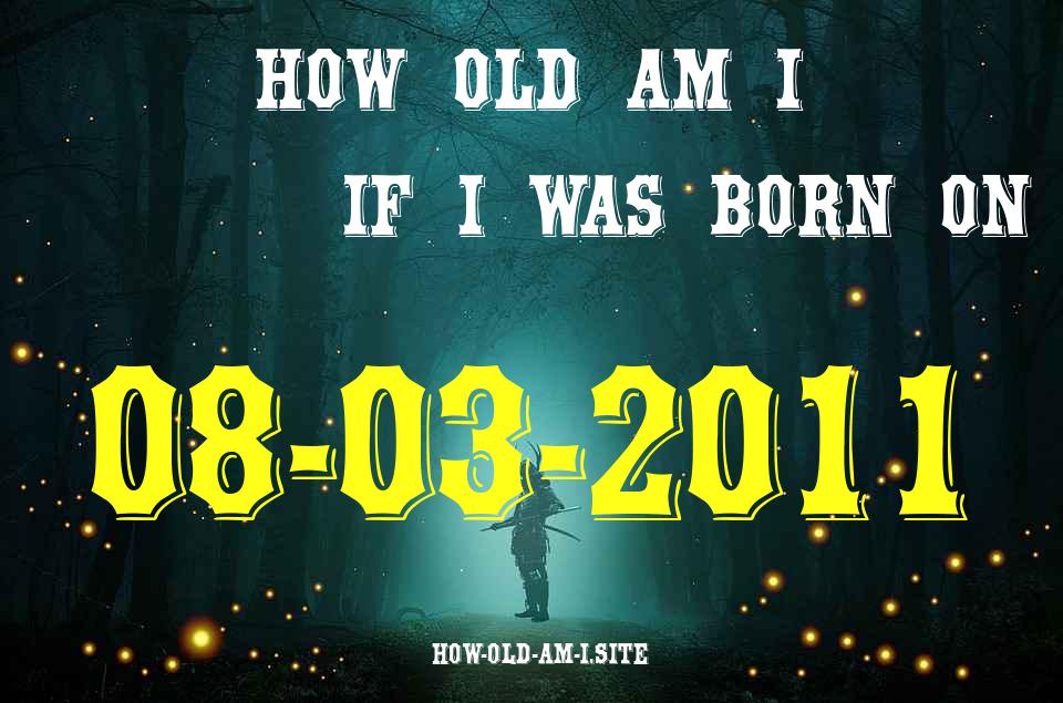 ᐈ Born On 08 March 2011 My Age in 2024? [100% ACCURATE Age Calculator!]