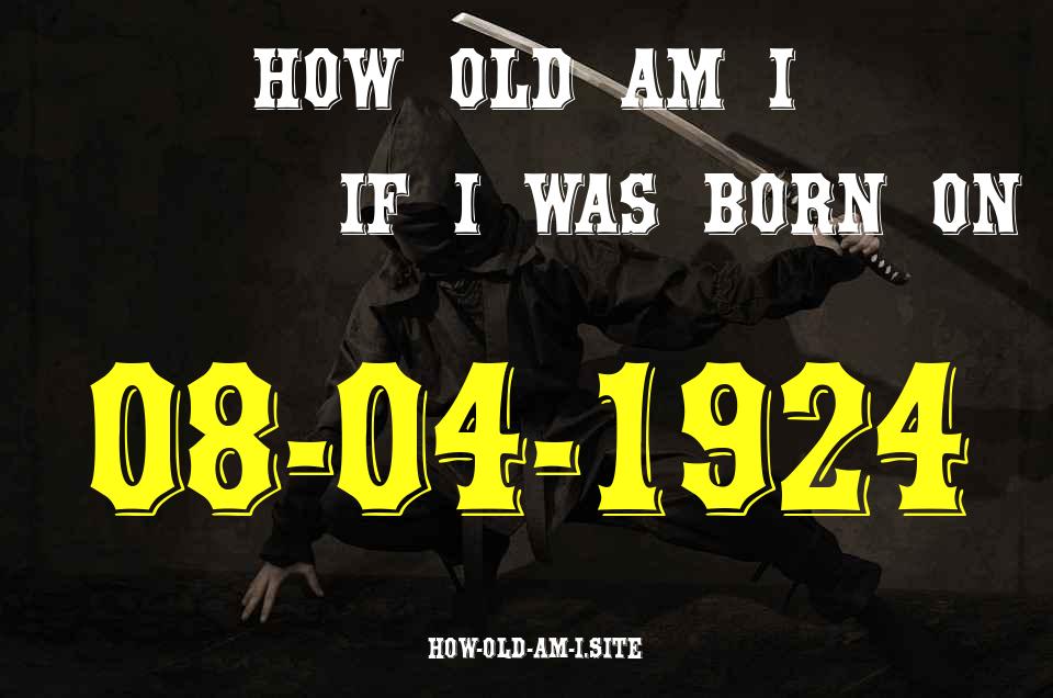 ᐈ Born On 08 April 1924 My Age in 2024? [100% ACCURATE Age Calculator!]
