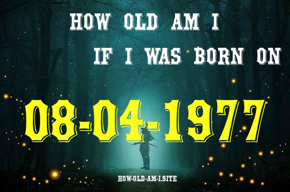 ᐈ Born On 08 April 1977 My Age in 2024? [100% ACCURATE Age Calculator!]