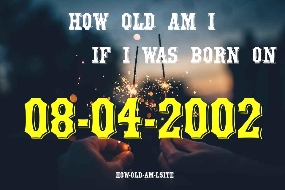 ᐈ Born On 08 April 2002 My Age in 2024? [100% ACCURATE Age Calculator!]