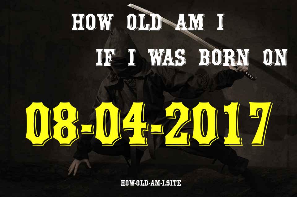 ᐈ Born On 08 April 2017 My Age in 2024? [100% ACCURATE Age Calculator!]