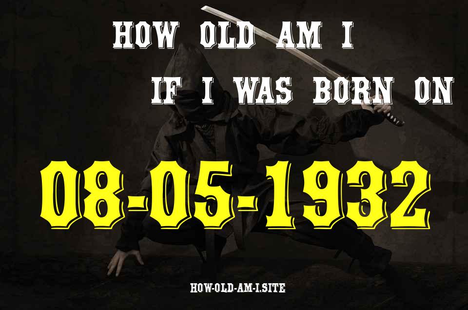 ᐈ Born On 08 May 1932 My Age in 2024? [100% ACCURATE Age Calculator!]