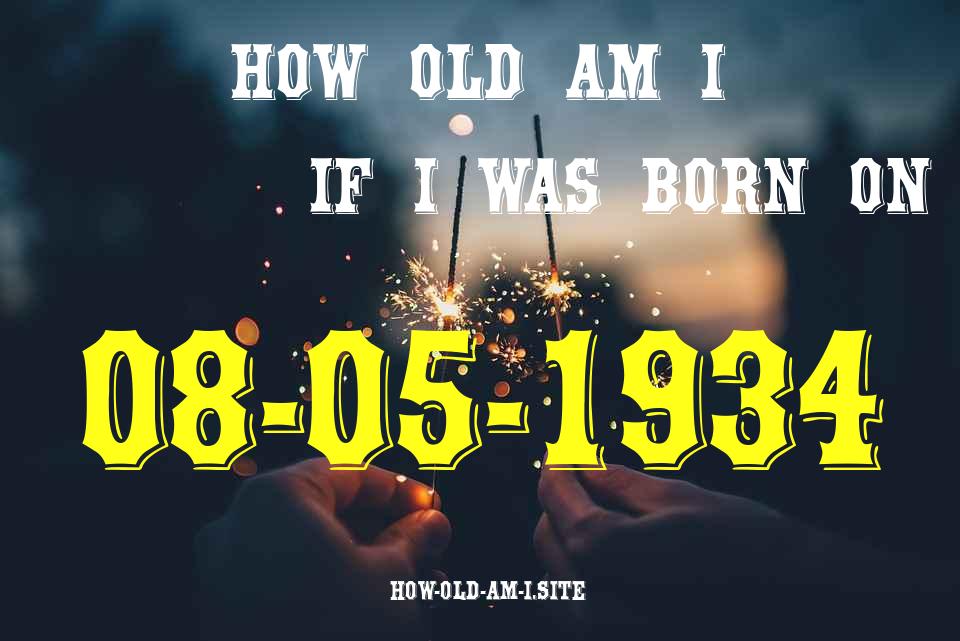 ᐈ Born On 08 May 1934 My Age in 2024? [100% ACCURATE Age Calculator!]