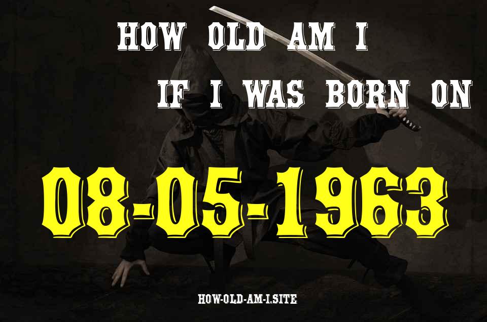 ᐈ Born On 08 May 1963 My Age in 2024? [100% ACCURATE Age Calculator!]