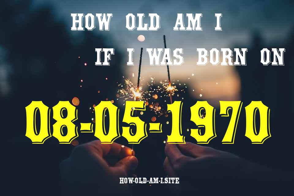 ᐈ Born On 08 May 1970 My Age in 2024? [100% ACCURATE Age Calculator!]