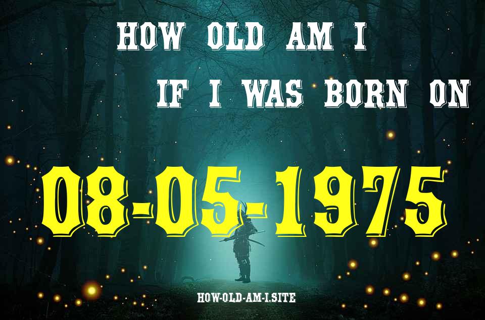 ᐈ Born On 08 May 1975 My Age in 2024? [100% ACCURATE Age Calculator!]