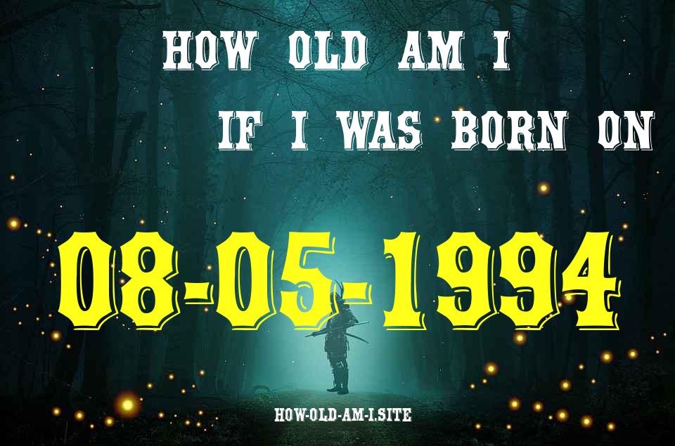 ᐈ Born On 08 May 1994 My Age in 2024? [100% ACCURATE Age Calculator!]