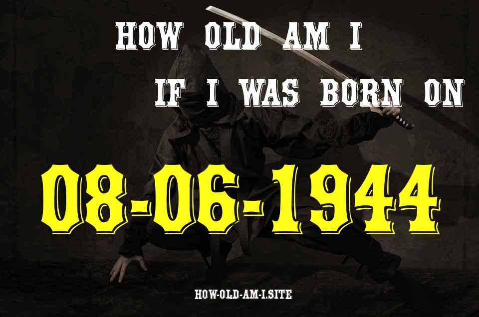 ᐈ Born On 08 June 1944 My Age in 2024? [100% ACCURATE Age Calculator!]