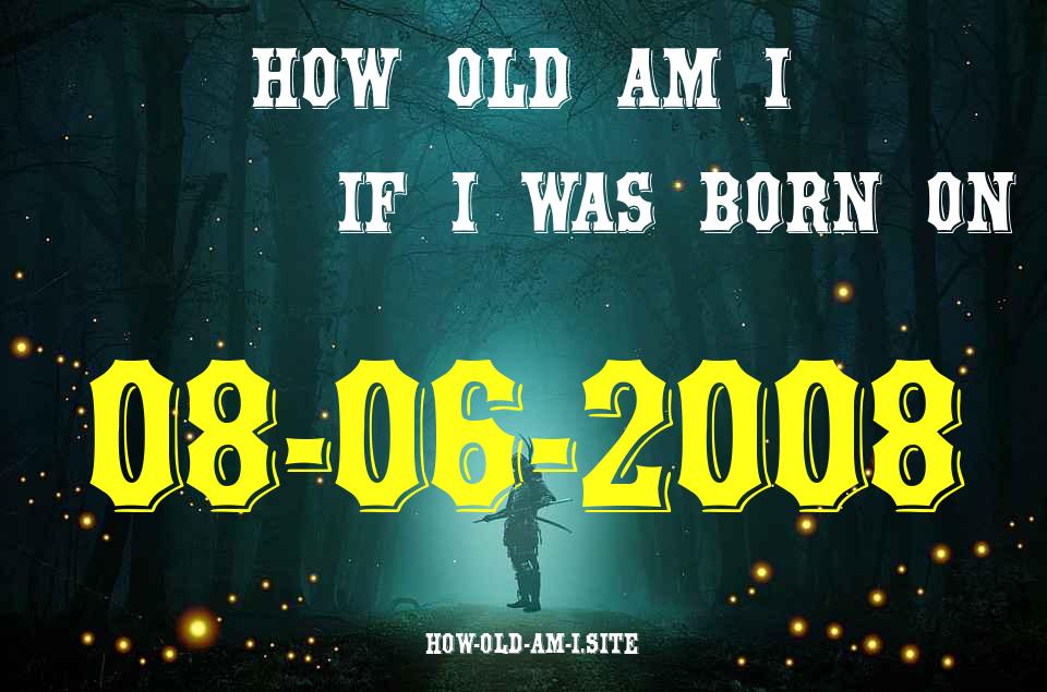 ᐈ Born On 08 June 2008 My Age in 2024? [100% ACCURATE Age Calculator!]
