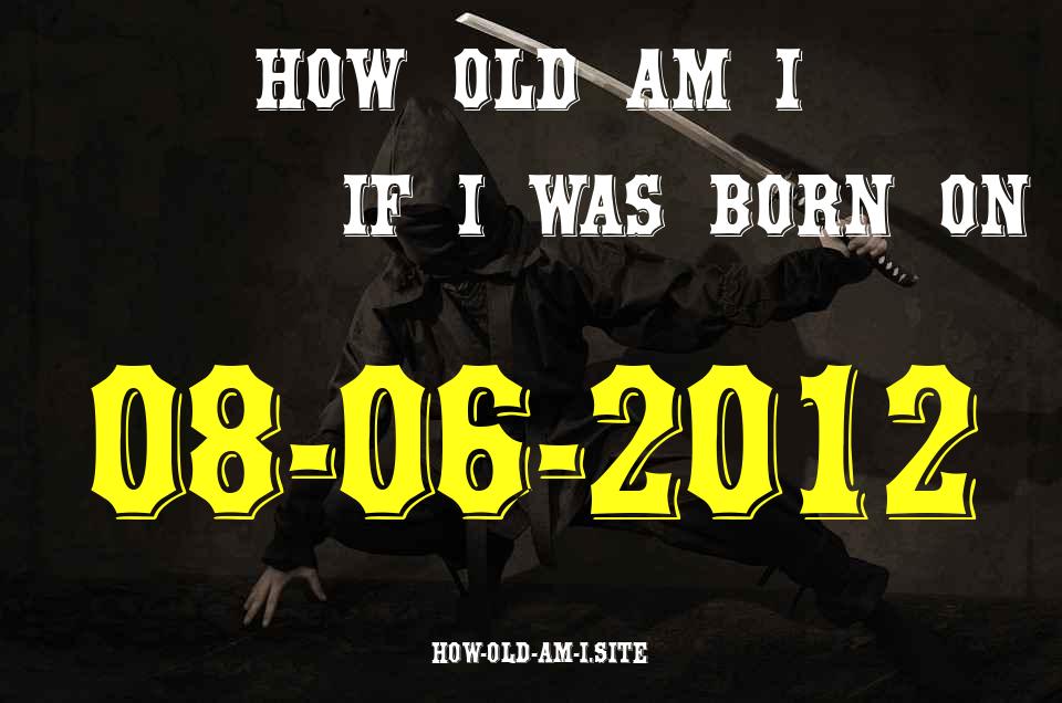 ᐈ Born On 08 June 2012 My Age in 2024? [100% ACCURATE Age Calculator!]