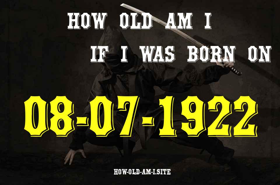 ᐈ Born On 08 July 1922 My Age in 2024? [100% ACCURATE Age Calculator!]