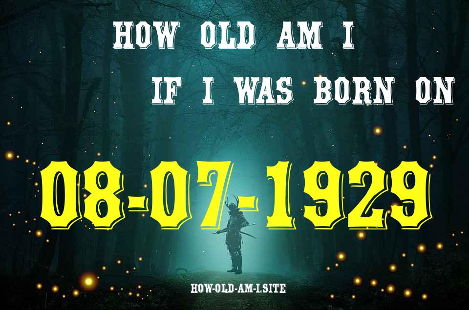 ᐈ Born On 08 July 1929 My Age in 2024? [100% ACCURATE Age Calculator!]