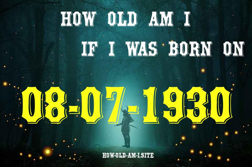 ᐈ Born On 08 July 1930 My Age in 2024? [100% ACCURATE Age Calculator!]