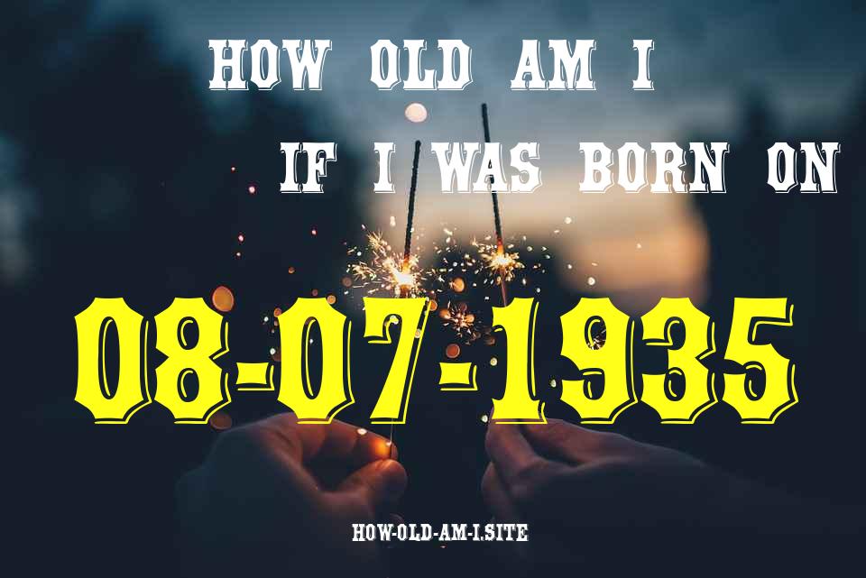 ᐈ Born On 08 July 1935 My Age in 2024? [100% ACCURATE Age Calculator!]