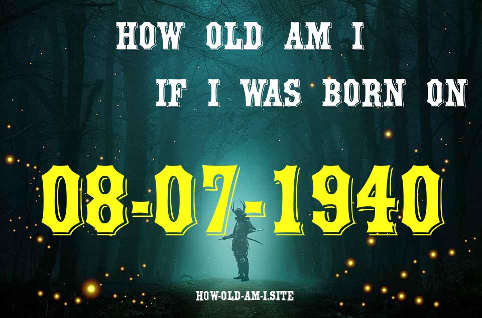 ᐈ Born On 08 July 1940 My Age in 2024? [100% ACCURATE Age Calculator!]