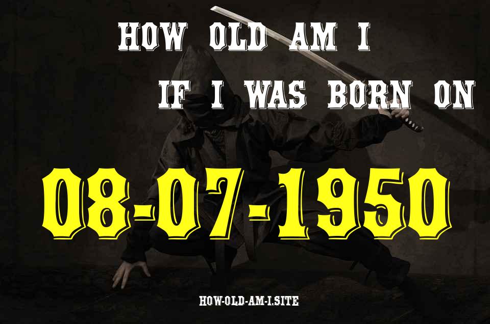 ᐈ Born On 08 July 1950 My Age in 2024? [100% ACCURATE Age Calculator!]