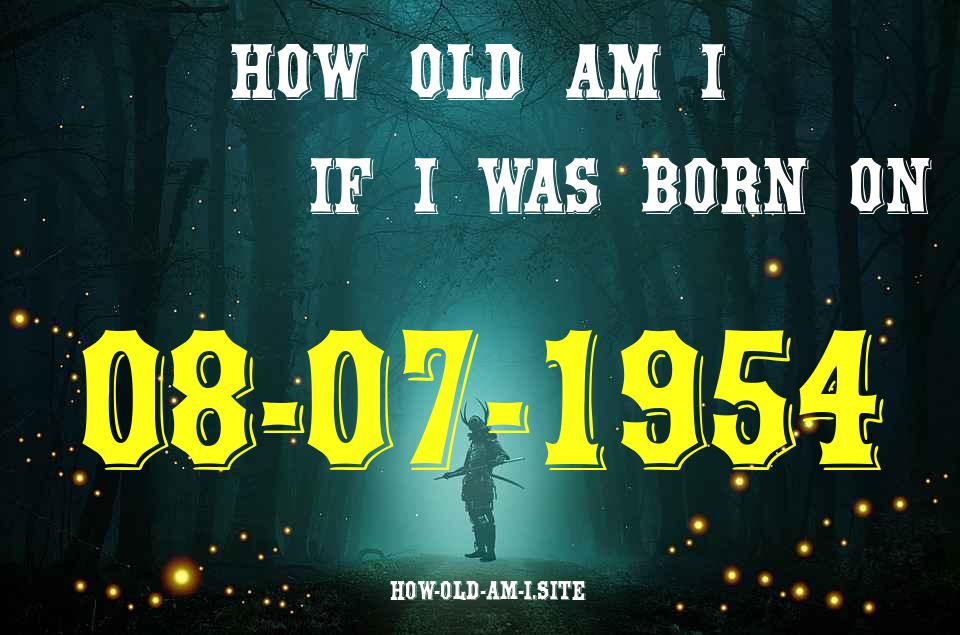 ᐈ Born On 08 July 1954 My Age in 2024? [100% ACCURATE Age Calculator!]